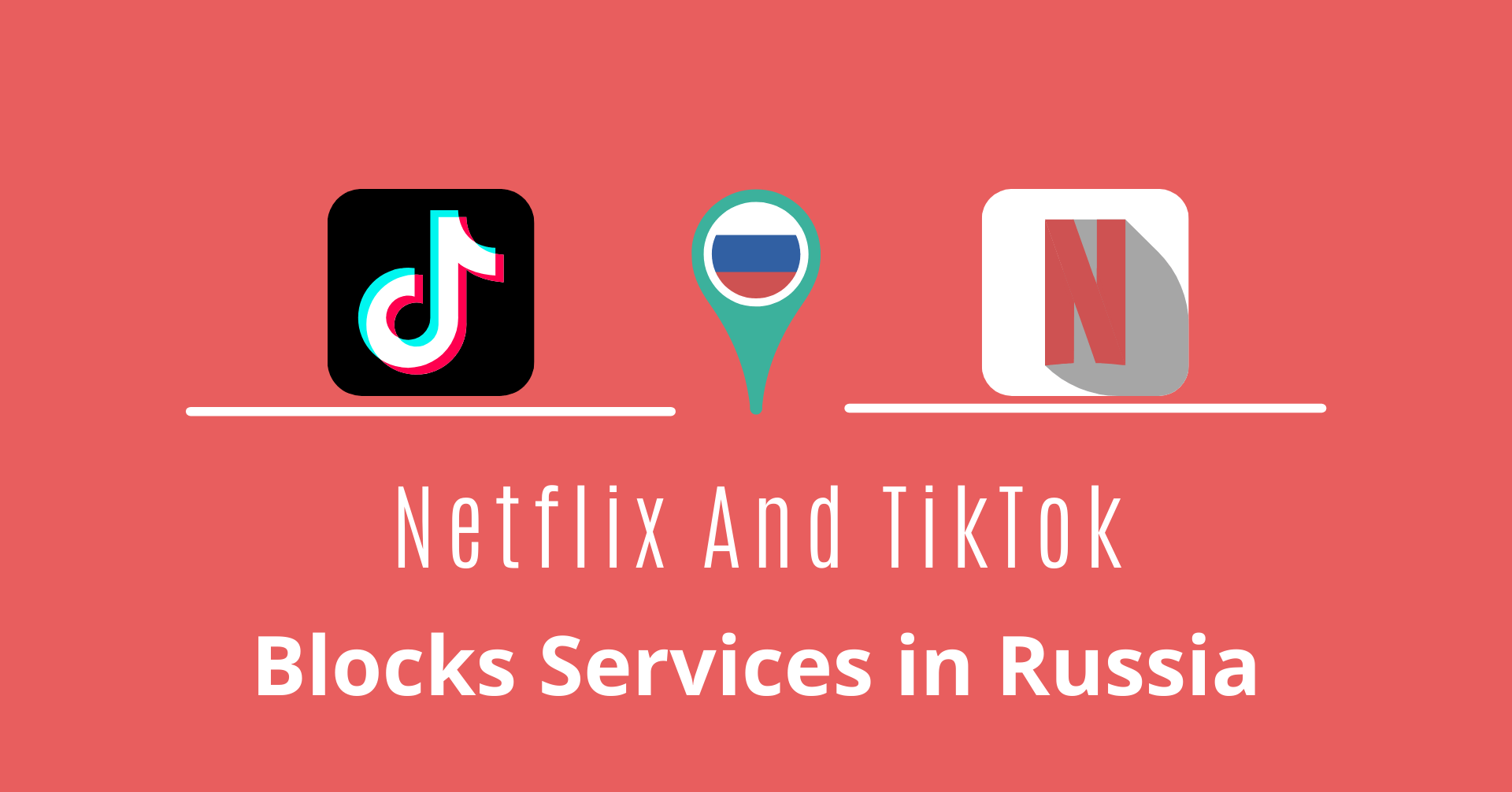 Attempt to Avoid Crackdown, Netflix And TikTok Blocks Services in Russia